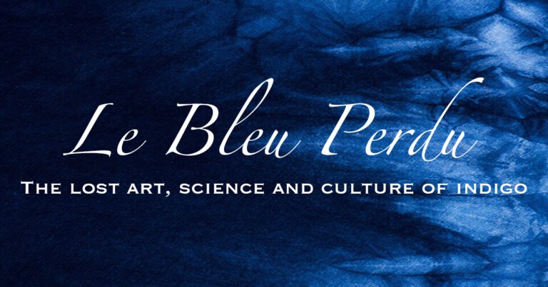 Le Bleu Perdu: The Lost Art, Science, & Culture Of Indigo